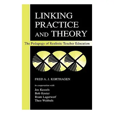 "Linking Practice and Theory: The Pedagogy of Realistic Teacher Education" - "" ("Korthagen Fred