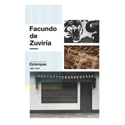 "Facundo de Zuvira: Estampas 1982-2015" - "" ("Zuviria Facundo")