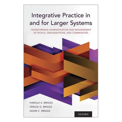 "Integrative Practice in and for Larger Systems: Transforming Administration and Management of P