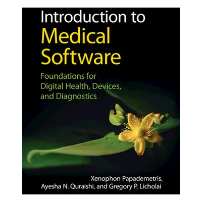 "Introduction to Medical Software: Foundations for Digital Health, Devices, and Diagnostics" - "