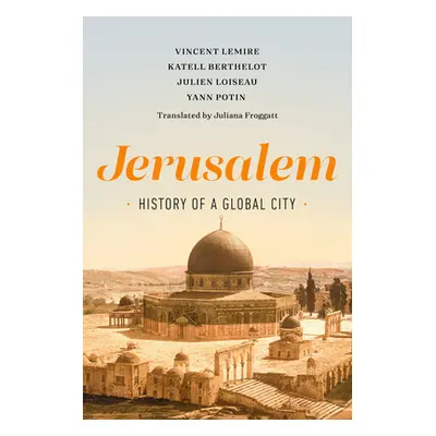 "Jerusalem: History of a Global City" - "" ("Lemire Vincent")