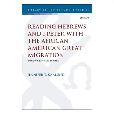 "Reading Hebrews and 1 Peter with the African American Great Migration: Diaspora, Place and Iden