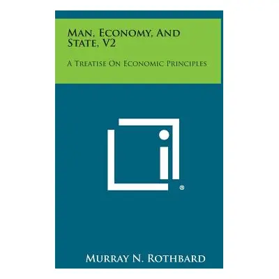 "Man, Economy, and State, V2: A Treatise on Economic Principles" - "" ("Rothbard Murray N.")