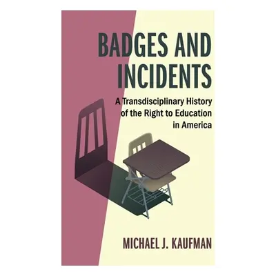 "Badges and Incidents: A Transdisciplinary History of the Right to Education in America" - "" ("