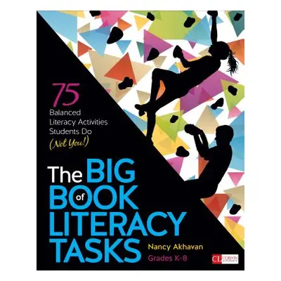 "The Big Book of Literacy Tasks, Grades K-8: 75 Balanced Literacy Activities Students Do (Not Yo