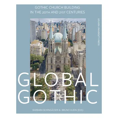 "Global Gothic: Gothic Church Buildings in the 20th and 21st Centuries" - "" ("Borngsser Barbara