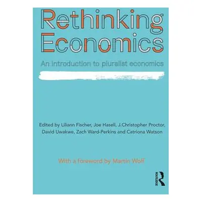 "Rethinking Economics: An Introduction to Pluralist Economics" - "" ("Fischer Liliann")