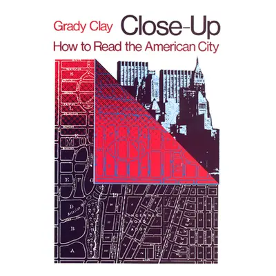 "Close-Up: How to Read the American City" - "" ("Clay Grady")