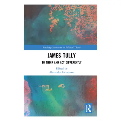 "James Tully: To Think and Act Differently" - "" ("Livingston Alexander")