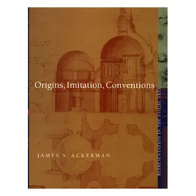 "Origins, Imitation, Conventions: Representation in the Visual Arts" - "" ("Ackerman James S.")