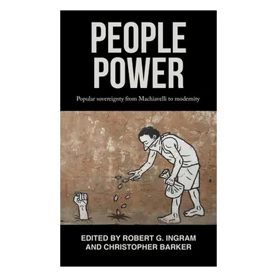 "People Power: Popular Sovereignty from Machiavelli to Modernity" - "" ("Ingram Robert")