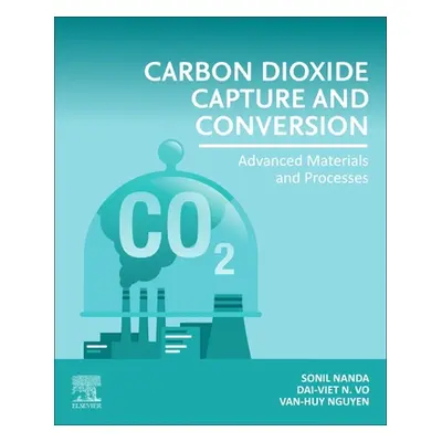 "Carbon Dioxide Capture and Conversion: Advanced Materials and Processes" - "" ("Nanda Sonil")