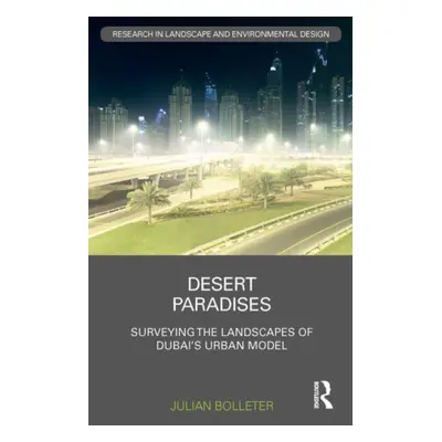 "Desert Paradises: Surveying the Landscapes of Dubai's Urban Model" - "" ("Bolleter Julian")