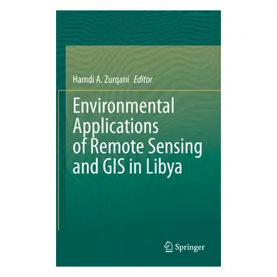 "Environmental Applications of Remote Sensing and GIS in Libya" - "" ("Zurqani Hamdi A.")