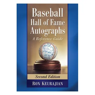 "Baseball Hall of Fame Autographs: A Reference Guide, 2D Ed." - "" ("Keurajian Ron")