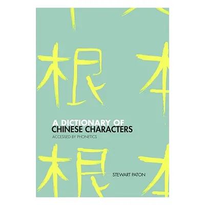 "A Dictionary of Chinese Characters: Accessed by Phonetics" - "" ("Paton Stewart")