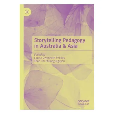 "Storytelling Pedagogy in Australia & Asia" - "" ("Phillips Louise Gwenneth")