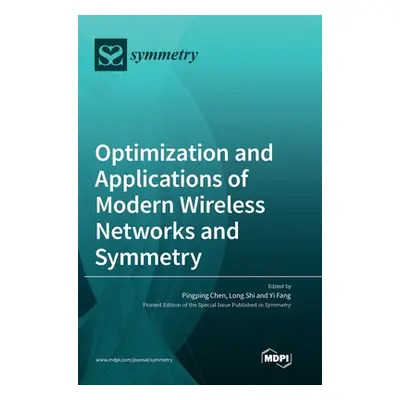 "Optimization and Applications of Modern Wireless Networks and Symmetry" - "" ("Chen Pingping")