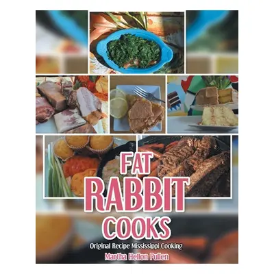 "Fat Rabbit Cooks: Original Recipe Mississippi Cooking" - "" ("Pullen Martha Hellon")