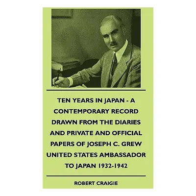 "Ten Years In Japan - A Contemporary Record Drawn From The Diaries And Private And Official Pape