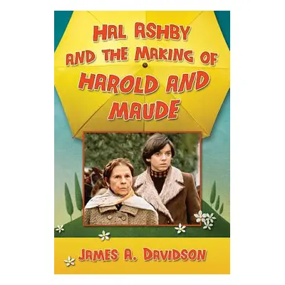 "Hal Ashby and the Making of Harold and Maude" - "" ("Davidson James A.")