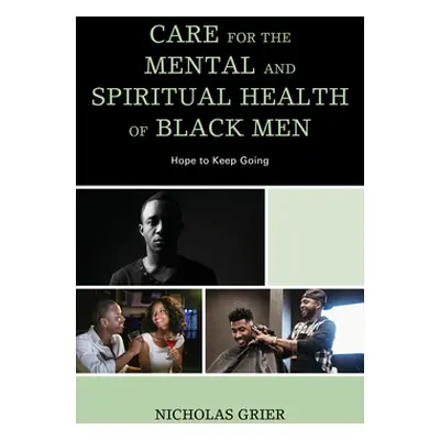 "Care for the Mental and Spiritual Health of Black Men: Hope to Keep Going" - "" ("Grier Nichola