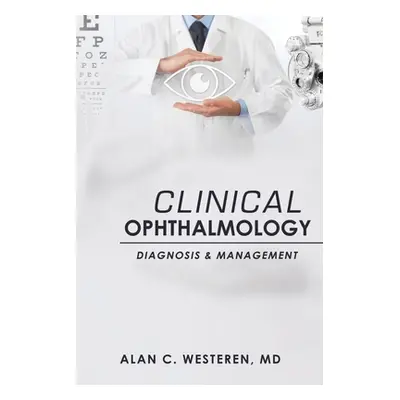 "Clinical Ophthalmology: Diagnosis & Management" - "" ("Westeren Alan C.")