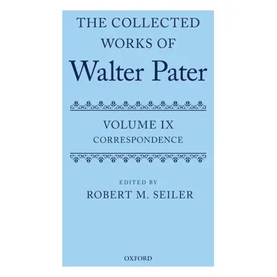 "The Collected Works of Walter Pater Volume 9 Correspondence" - "" ("Seiler")