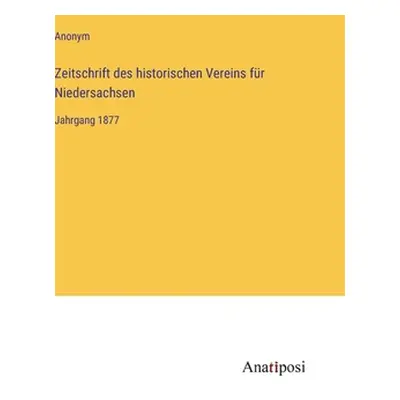 "Zeitschrift des historischen Vereins fr Niedersachsen: Jahrgang 1877" - "" ("Anonym")