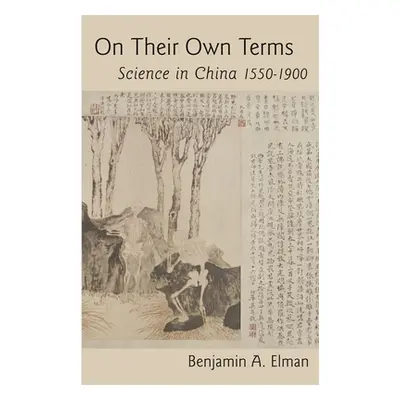 "On Their Own Terms: Science in China, 1550-1900" - "" ("Elman Benjamin A.")