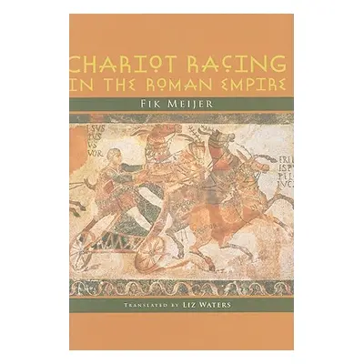 "Chariot Racing in the Roman Empire" - "" ("Meijer Fik")