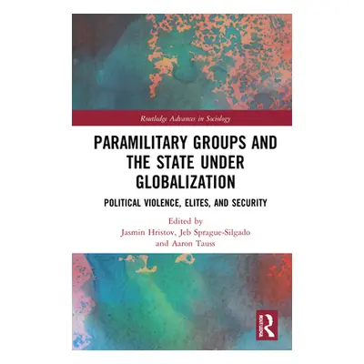 "Paramilitary Groups and the State under Globalization: Political Violence, Elites, and Security