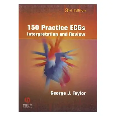 "150 Practice Ecgs: Interpretation and Review" - "" ("Taylor George J.")