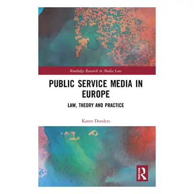 "Public Service Media in Europe: Law, Theory and Practice" - "" ("Donders Karen")