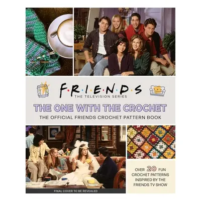 "Friends: The One with the Crochet: The Official Crochet Pattern Book" - "" ("Sartori Lee")