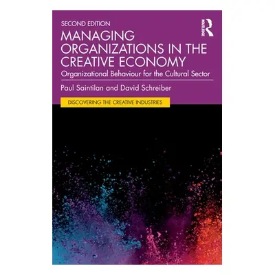 "Managing Organizations in the Creative Economy: Organizational Behaviour for the Cultural Secto