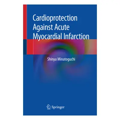 "Cardioprotection Against Acute Myocardial Infarction" - "" ("Minatoguchi Shinya")