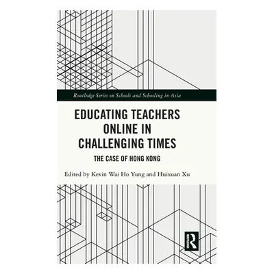 "Educating Teachers Online in Challenging Times: The Case of Hong Kong" - "" ("Yung Kevin Wai Ho