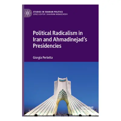 "Political Radicalism in Iran and Ahmadinejad's Presidencies" - "" ("Perletta Giorgia")