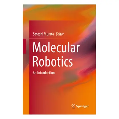 "Molecular Robotics: An Introduction" - "" ("Murata Satoshi")