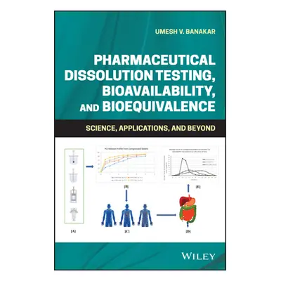 "Pharmaceutical Dissolution Testing, Bioavailability, and Bioequivalence: Science, Applications,