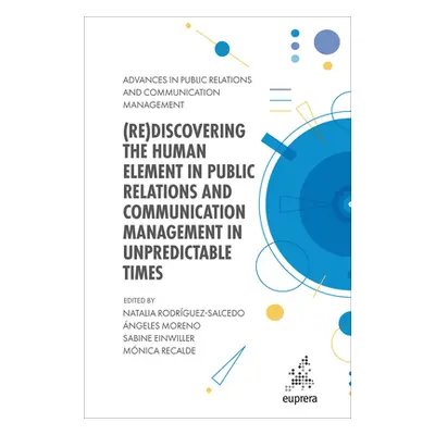 "(Re)Discovering the Human Element in Public Relations and Communication Management in Unpredict