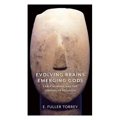 "Evolving Brains, Emerging Gods: Early Humans and the Origins of Religion" - "" ("Torrey E. Full