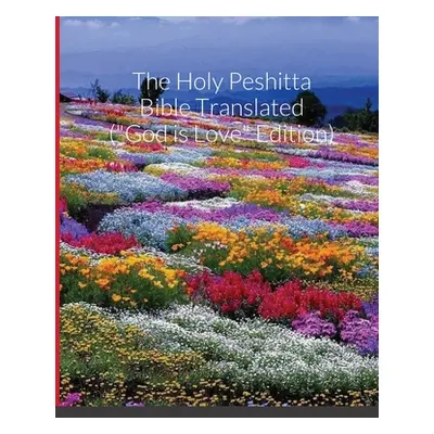 "The Holy Peshitta Bible Translated (God is Love" Edition)"" - "" ("Bauscher Glenn David")