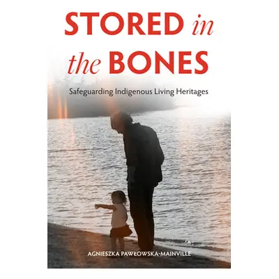 "Stored in the Bones: Safeguarding Indigenous Living Heritages" - "" ("Pawlowska-Mainville Agnie