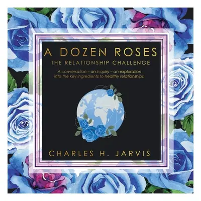 "A Dozen Roses: The Relationship Challenge" - "" ("Jarvis Charles H.")