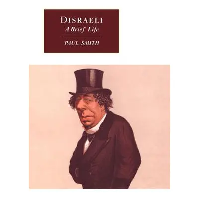 "Disraeli: A Brief Life" - "" ("Smith Paul")