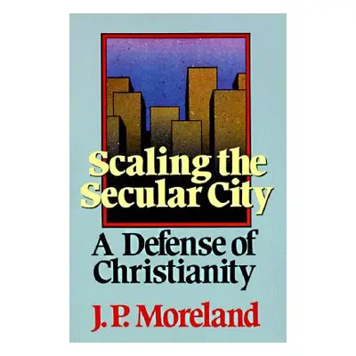 "Scaling the Secular City: A Defense of Christianity" - "" ("Moreland J. P.")