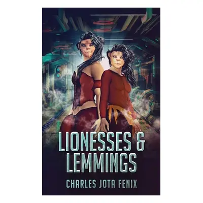 "Lionesses & Lemmings" - "" ("Fenix Charles Jota")