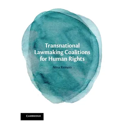 "Transnational Lawmaking Coalitions for Human Rights" - "" ("Reiners Nina")